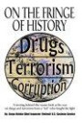 On The Fringe Of History: A Riveting Behind-the-scenes Look at the War on Drugs and Terrorism from a "Fed" Who Fought the Fight