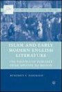 Islam and Early Modern English Literature: The Politics of Romance from Spencer to Milton (Early Modern Cultural Studies)