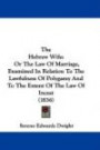 The Hebrew Wife: Or The Law Of Marriage, Examined In Relation To The Lawfulness Of Polygamy And To The Extent Of The Law Of Incest (1836)