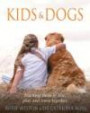 Kids & Dogs : Teaching Them to Live, Play, and Learn Together