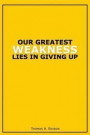 Our Greatest Weakness Lies in Giving Up: Motivational Journal - 120-Page College-Ruled Inspirational Notebook - 6 X 9 Perfect Bound Glossy Softcover