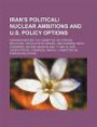 Iran's political/ nuclear ambitions and U.S. policy options: hearings before the Committee on Foreign Relations, United States Senate