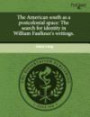 The American south as a postcolonial space: The search for identity in William Faulkner's writings