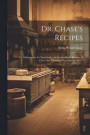 Dr. Chase's Recipes; or, Information for Everybody. An Invaluable Collection of Over one Thousand Practical Recipes