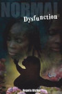 Normal Dysfunction: An empowering and transformational story of a nappy headed black girl who grew up feeling unworthy of love which began