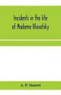 Incidents in the life of Madame Blavatsky