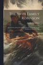 The Swiss Family Robinson: Second Series, Being The Continuation Of The Work Already Published Under That Title