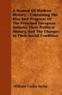 A Manual Of Modern History - Containing The Rise And Progress Of The Principal European Nations, Their Political History, And The Changes In Their Social Condition