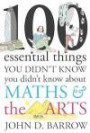 100 Essential Things You Didn't Know You Didn't Know About Maths & The Arts