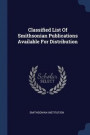 Classified List Of Smithsonian Publications Available For Distribution