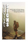 Survival Signs: Read the Signs and Predict Weather, Find Water and Make Your Way Through Deep Wilderness