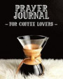 Prayer Journal for Coffee Lovers: 3 Month Prayer Notebook to Write in While Drinking a Cup of Joe ? Talk to God While Drinking Caffeine Beautiful 8 X