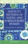 Fertility Patterns of Native and Foreign-Born Women: Assimilating to Diversity (New Americans (Lfb Scholarly Publishing Llc).)