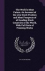 The World's Meat Future. an Account of the Live Stock Position and Meat Prospects of All Leading Stock Countries of the World, with Full Lists of Freezing Works