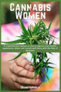 Cannabis and Women: A comprehensive manual on how to improve your health, appearance, sleep, and overall well-being with the help of marij