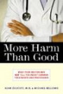 More Harm Than Good: What Your Doctor May Not Tell You About Common Treatments and Procedure