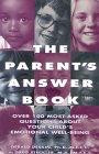 The Parent's Answer Book: Over 101 Most-Asked Questions About Your Child's Well-Being