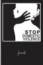 Stop Domestic Violence #3: Journal: A Personal Journal for Sounding Off: 110 Pages of Personal Writing Space: 6 X 9: Diary, Write, Doodle, Notes
