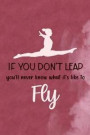 If You Don't Leap You'll Never Know What It's Like To Fly: Blank Lined Notebook Journal Diary Composition Notepad 120 Pages 6x9 Paperback ( Gymnastic