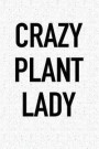 Crazy Plant Lady: A 6x9 Inch Matte Softcover Notebook Journal with 120 Blank Lined Pages and a Funny Gardening Cover Slogan