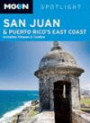 Moon Spotlight San Juan & Puerto Rico's East Coast: Including Vieques & Culebra