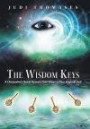 The Wisdom Keys: A Channeler's Quest Reveals Four Steps to Your Highest Self