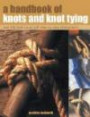 A Handbook of Knots and Knot Tying: A practical guide to over 200 tying techniques, comprehensively illustrated in over 1200 step-by-step photographs