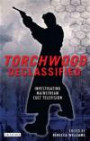 Torchwood Declassified: Investigating Mainstream Cult Television (Investigating Cult TV)