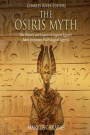 The Osiris Myth: The History and Legacy of Ancient Egypt's Most Important Mythological Legend