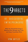 The 9 Habits of Successful Entrepreneurs: What You Should Be Doing to Maximize Your Energy, Save Time, and Enjoy Consistent Wins