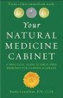 Your Natural Medicine Cabinet: A Practical Guide to Drug-Free Remedies for Common Ailments