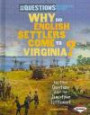 Why Did English Settlers Come to Virginia?: And Other Questions About the Jamestown Settlement (Six Questions of American History)