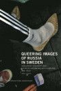 Queering Images of Russia in Sweden: Discursive hegemony and counter-hegemonic articulations 1991-2019