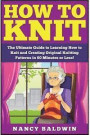 How to Knit: The Ultimate Knitting for Beginners and Sewing for Beginners Box Set: Book 1: How to Knit + Book 2: Sewing (How to Knit - Sewing - ... - Sewing for Beginners - Knit - Sew)