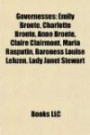 Governesses: Emily Brontë, Charlotte Brontë, Anne Brontë, Claire Clairmont, Maria Rasputin, Baroness Louise Lehzen, Lady Janet Stewart