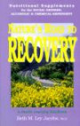 Nature's Road to Recovery: Nutritional Supplements for the Recovering Alcoholic, Chemical-Dependent and the Social Drinker: A Health Learning Handbook