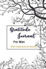 Gratitude Journal for Men with Inspirational Quotes: Gratitude Journal Diary Notebook, Get Started Today Developing Your Attitude for Gratitude