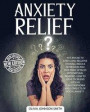 Anxiety Relief: Put An End To Stress And Negative Thinking. Reduce Depression And Stop Panic Attacks With Natural Remedies. How to Sol