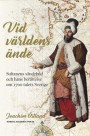 Vid världens ände: sultanens sändebud och hans berättelse om 1700-talets Sverige