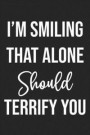 I'm Smiling That Alone Should Terrify You: Lined Journal: For People With a Sense of Humor