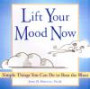 Lift Your Mood Now: Simple Things You Can Do to Beat the Blues