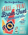 The New York Times Large-Print Brain Fuel Crosswords: 120 Large-Print Puzzles from the Pages of the New York Times