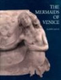 The Mermaids of Venice: Fantastic Sea Creatures in Venetian Renaissance Art (Studies in Medieval and Early Renaissance Art History)