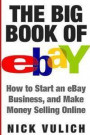The Big Book of Ebay: How Start an Ebay Business, and Make Money Selling Online