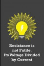 Resistance is not Futile. Its Voltage Divided by Current: Funny electricians gift for men, black, yellow and gray notebook cover with 120 blank, lined