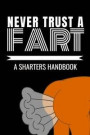 Never Trust a Fart - A Sharters Handbook: 110 Page, Blank Lined Journal