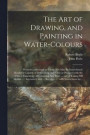 The Art of Drawing, and Painting in Water-colours