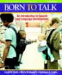 Born to Talk: An Introduction to Speech and Language Development (5th Edition)