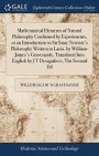 Mathematical Elements of Natural Philosophy Confirmed by Experiments, or an Introduction to Sir Isaac Newton's Philosophy Written in Latin, by William-James's Gravesande, Translated Into English by J