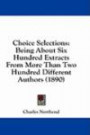 Choice Selections: Being About Six Hundred Extracts From More Than Two Hundred Different Authors (1890)